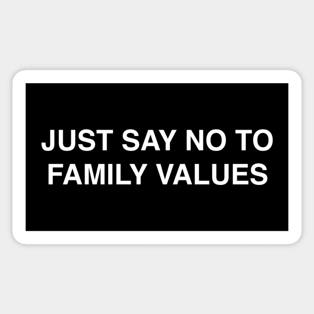 JUST SAY NO TO FAMILY VALUES Sticker by Existential's Store